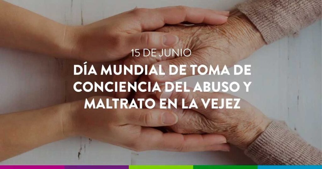 Con motivo del Día Mundial de la toma de conciencia del maltrato y abuso contra las personas mayores