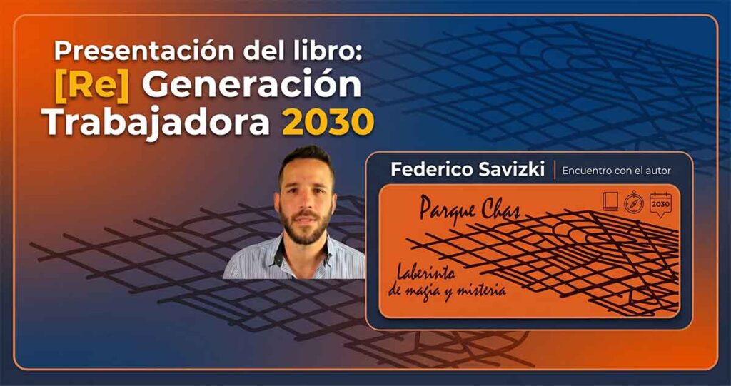 ¿Hacia dónde va el mundo del trabajo? Presentan el libro «[Re] Generación Trabajadora 2030» de Federico Savizki